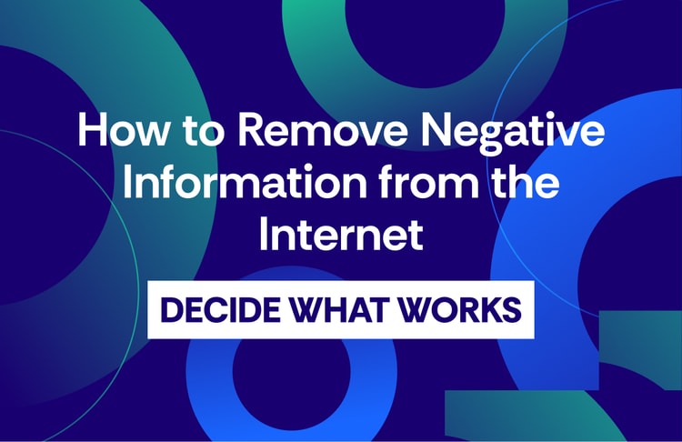 How to Remove Negative Information from the Internet: Decide What Works