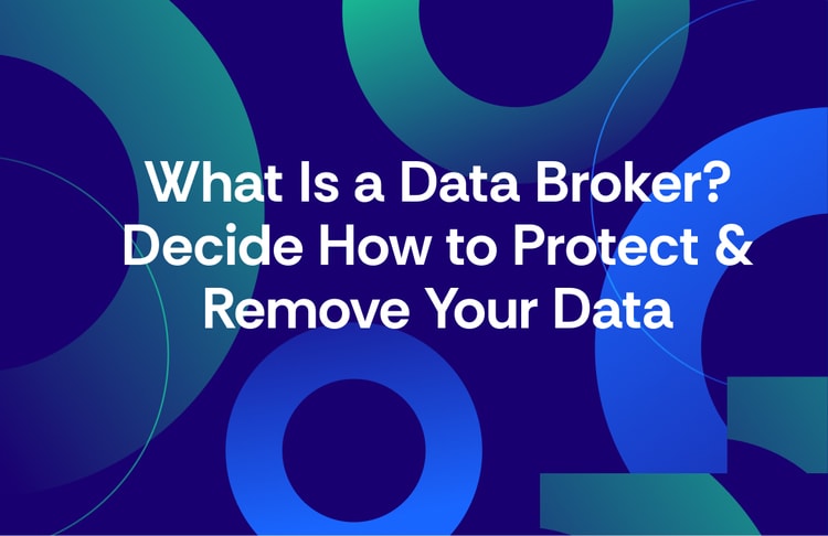 What Is a Data Broker and How to Stop Them from Selling Your Data?